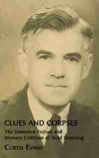 Clues And Corpses: The Detective Fiction And Mystery Criticism Of Todd Downing de Curtis Evans