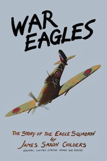 War Eagles: The Story of the Eagle Squadron