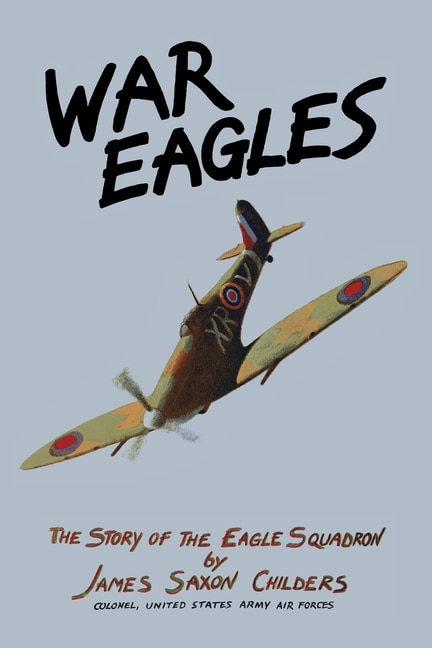 War Eagles: The Story of the Eagle Squadron