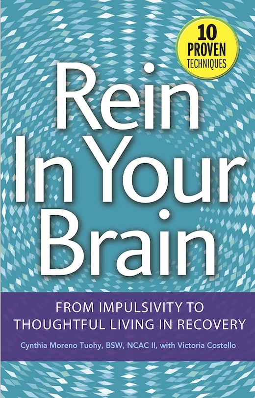 Rein In Your Brain: From Impulsivity to Thoughtful Living in Recovery