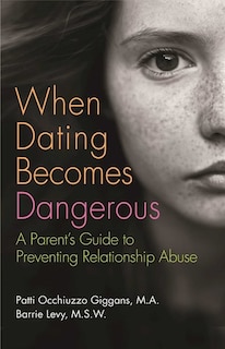 When Dating Becomes Dangerous: A Parent's Guide to Preventing Relationship Abuse