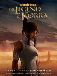 The Legend Of Korra: The Art Of The Animated Series Book One - Air by MICHAEL DANTE DIMARTINO