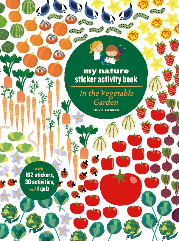 In The Vegetable Garden: My Nature Sticker Activity Book (ages 5 And Up, With 102 Stickers, 24 Activities, And 1 Quiz): My Nature Sticker Activity Book