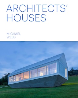 Architects' Houses (30 Inventive And Imaginative Homes Architects Designed And Live In)