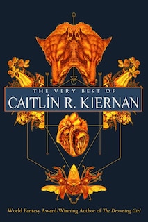 Front cover_The Very Best Of Caitlín R. Kiernan