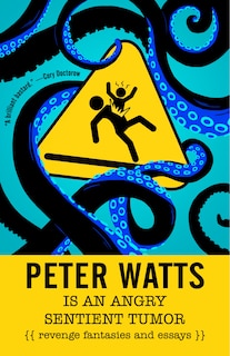 Front cover_Peter Watts Is An Angry Sentient Tumor