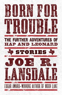 Front cover_Born For Trouble: The Further Adventures Of Hap And Leonard