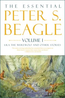 Front cover_The Essential Peter S. Beagle, Volume 1: Lila the Werewolf and Other Stories