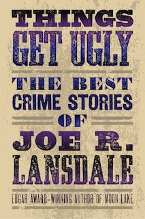 Front cover_Things Get Ugly: The Best Crime Fiction of Joe R. Lansdale