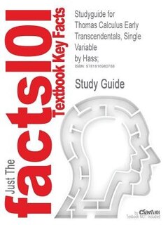Studyguide For Thomas Calculus Early Transcendentals, Single Variable By George B. Thomas; Maurice D. Weir; Joel Hass;, Isbn 9780321628831