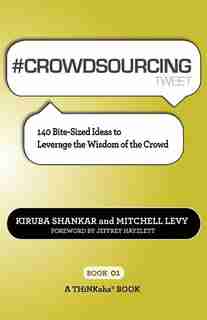 # CROWDSOURCING tweet Book01: 140 Bite-sized Ideas To Leverage The Wisdom Of The Crowd de Kiruba Shankar