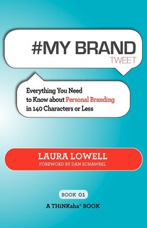 # My Brand Tweet Book01: A Practical Approach To Building Your Personal Brand -140 Characters At A Time
