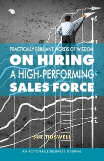 Couverture_Practically Brilliant Words Of Wisdom On Hiring A High-performing Sales Force
