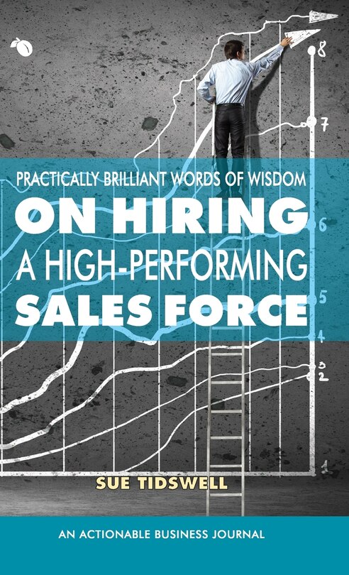 Front cover_Practically Brilliant Words Of Wisdom On Hiring A High-performing Sales Force