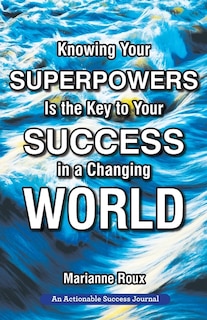 Front cover_Knowing Your Superpowers Is the Key to Your Success in a Changing World