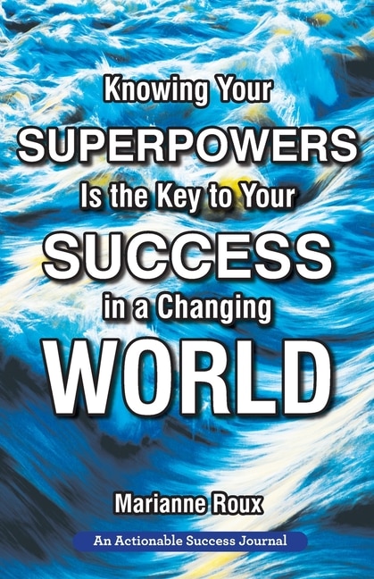 Front cover_Knowing Your Superpowers Is the Key to Your Success in a Changing World