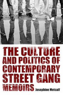 Couverture_The Culture and Politics of Contemporary Street Gang Memoirs