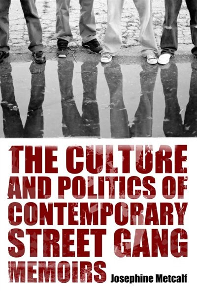 Couverture_The Culture and Politics of Contemporary Street Gang Memoirs