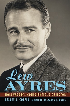 Lew Ayres: Hollywood's Conscientious Objector