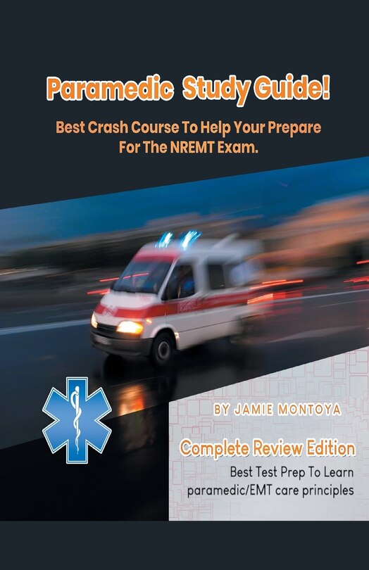 Front cover_Paramedic Study Guide! Best Crash Course to Help You Prepare For the NREMT Exam Complete Review Edition - Best Test Prep to Learn Paramedic Care Principles