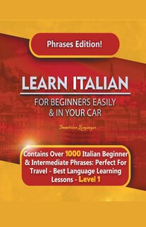 Front cover_Learn Italian For Beginners Easily and In Your Car Phrases Edition! Contains Over 1000 Italian Beginner & Intermediate Phrases