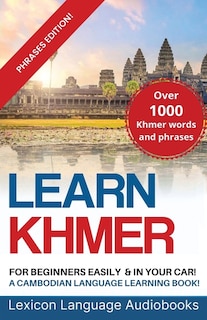 Front cover_Learn Khmer For Beginners! A Cambodian Language Learning Book! Over 1000 Khmer Words and Phrases! Phrases Edition!