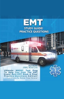 Front cover_EMT Study Guide! Practice Questions Edition ! Ultimate NREMT Test Prep To Help You Pass The EMT Exam! Best EMT Book & Prep! Practice Questions Edition. Guaranteed To Raise Your Score!