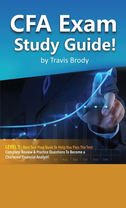 Front cover_CFA Exam Study Guide! Level 1 - Best Test Prep Book to Help You Pass the Test Complete Review & Practice Questions to Become a Chartered Financial Analyst!
