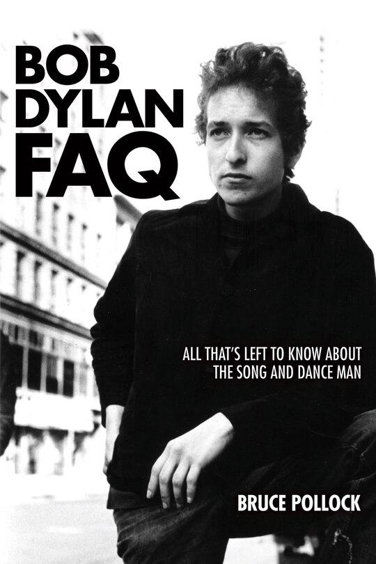 Bob Dylan Faq: All That's Left To Know About The Song And Dance Man