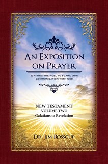 An Exposition On Prayer: New Testament Volume Two Galatians To Revelation