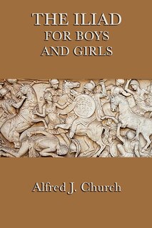 The Iliad For Boys And Girls