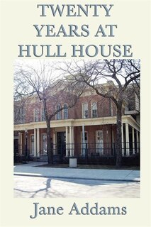 Front cover_Twenty Years At Hull House