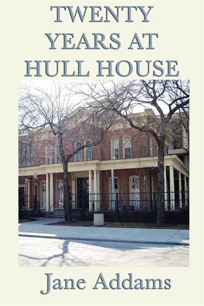 Front cover_Twenty Years At Hull House