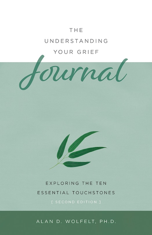 The Understanding Your Grief Journal: Exploring the Ten Essential Touchstones