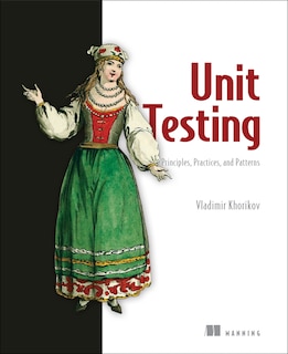 Front cover_Unit Testing Principles, Practices, and Patterns