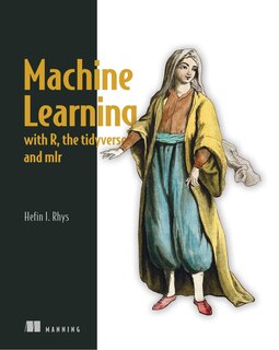 Couverture_Machine Learning With R, The Tidyverse, And Mlr