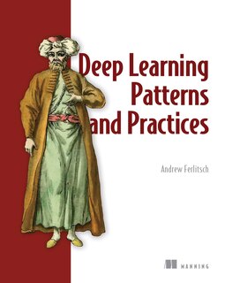 Front cover_Deep Learning Patterns And Practices