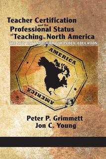 Front cover_Teacher Certification and the Professional Status of Teaching in North America