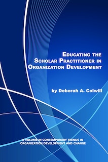 Front cover_Educating The Scholar Practitioner In Organization Development