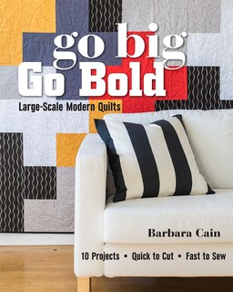 Couverture_Go Big, Go Bold - Large-scale Modern Quilts