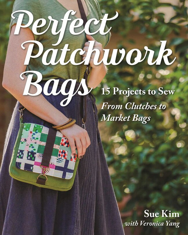 Perfect Patchwork Bags: 15 Projects To Sew - From Clutches To Market Bags