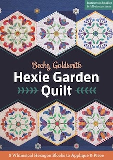 Hexie Garden Quilt: 9 Whimsical Hexagon Blocks to Appliqué & Piece