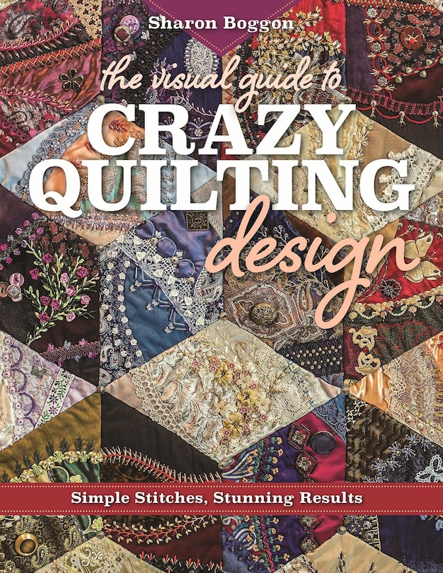 Front cover_The Visual Guide to Crazy Quilting Design