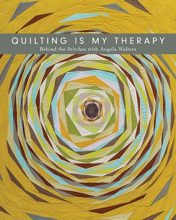 Quilting Is My Therapy - Behind The Stitches With Angela Walters