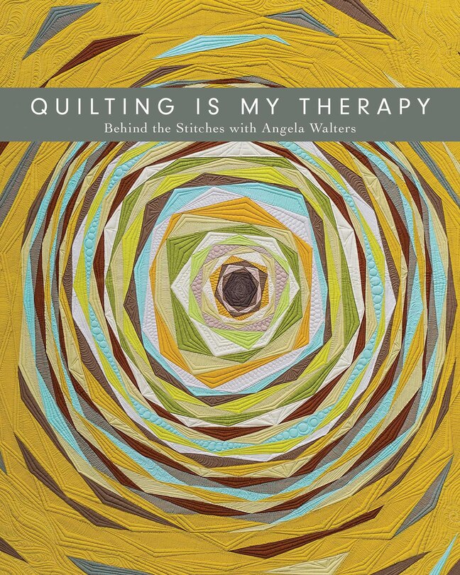 Front cover_Quilting Is My Therapy - Behind The Stitches With Angela Walters