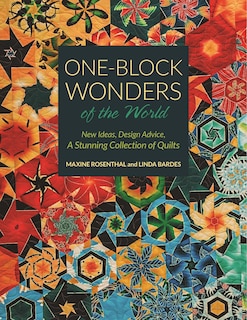 One-block Wonders Of The World: New Ideas, Design Advice, A Stunning Collection Of Quilts