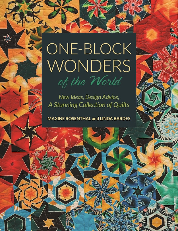 One-block Wonders Of The World: New Ideas, Design Advice, A Stunning Collection Of Quilts