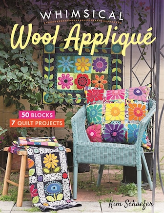 Whimsical Wool Appliqué: 50 Blocks, 7 Quilt Projects