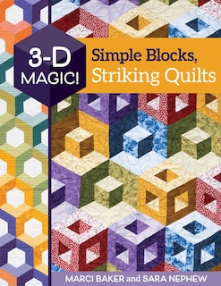 Front cover_3-D Magic! Simple Blocks, Striking Quilts