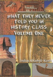 Couverture_What They Never Told You in History Class, Vol. I by Indus Khamit Kush
